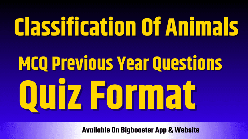Classification of Animal Kingdom Previous Year & Important MCQs Questions