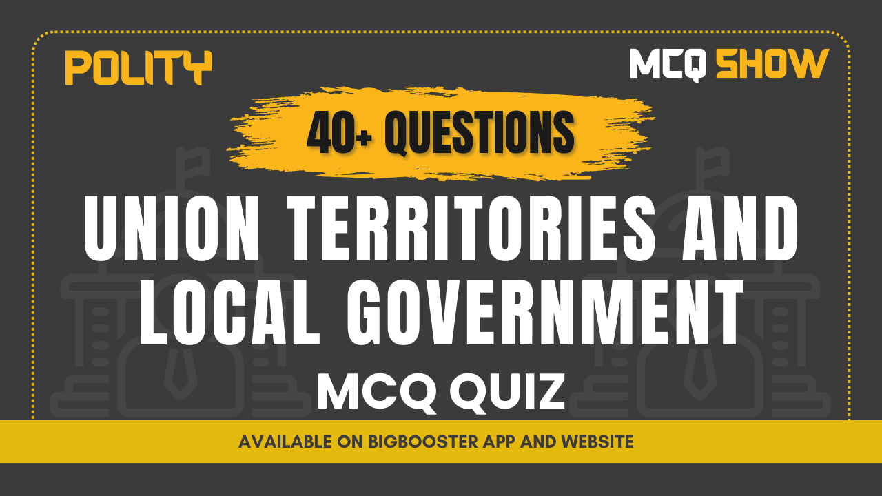 Unraveling Union Territories and Local Government through Essential MCQs-Free Pdfs